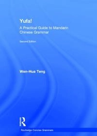 Yufa! : a practical guide to Mandarin Chinese grammar; Wen-Hua Teng; 2016