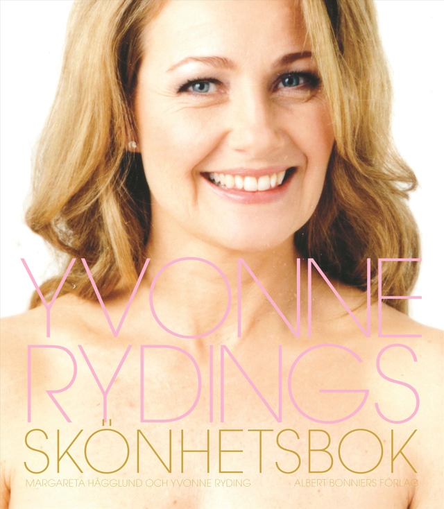 Yvonne Rydings skönhetsbok; Yvonne Ryding, Margareta Hägglund; 2007