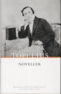 Zacharias Topelius Skrifter IV. Noveller; Zacharias Topelius; 2012