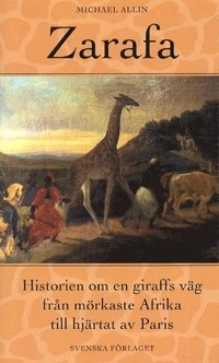 Zarafa -historien om en giraffs väg från mörkaste Afrika till hjärtat av P.; Michael Allin; 1999
