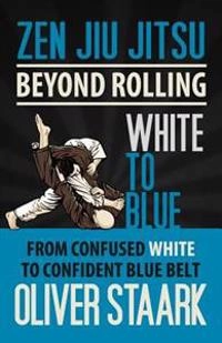 Zen Jiu Jitsu - White to Blue; Oliver Staark; 2013