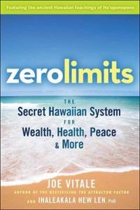 Zero Limits: The Secret Hawaiian System for Wealth, Health, Peace, and More; Joe Vitale; 2009
