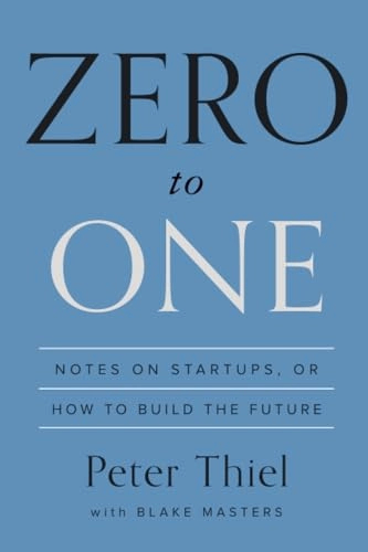 Zero to One; Peter Thiel, Blake Masters; 2014
