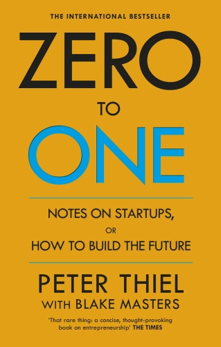 Zero to One; Blake Masters, Peter Thiel; 2015