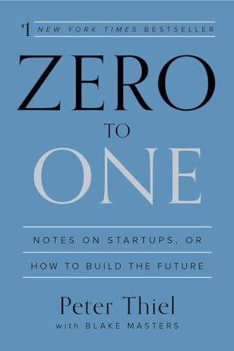 Zero to one : notes on startups, or how to build the future; Peter A. Thiel; 2014