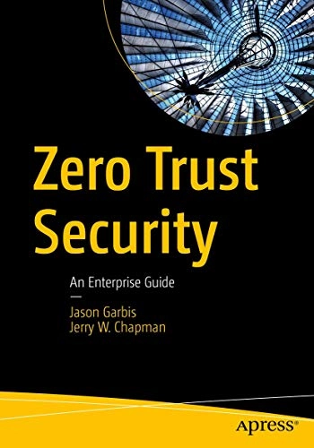 Zero Trust Security; Jason Garbis, Jerry W Chapman; 2021