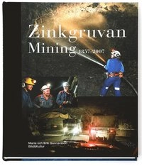 Zinkgruvan Mining 1857-2007; Maria Gunnarsson; 2007
