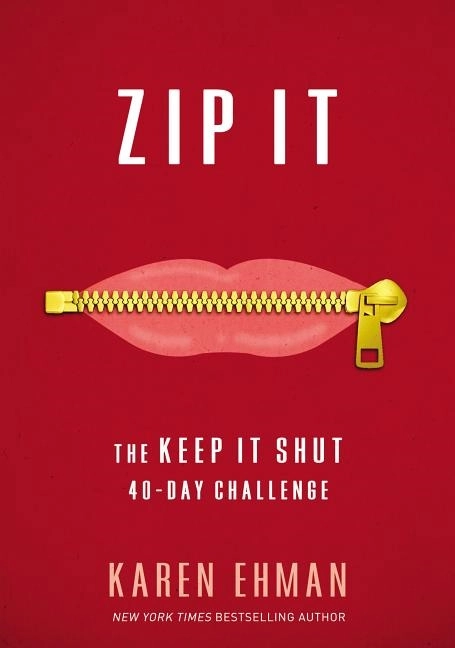 Zip it - the keep it shut 40-day challenge; Karen Ehman; 2017
