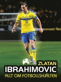 Zlatan : allt om fotbollshjälten; Christian Thurban; 2014