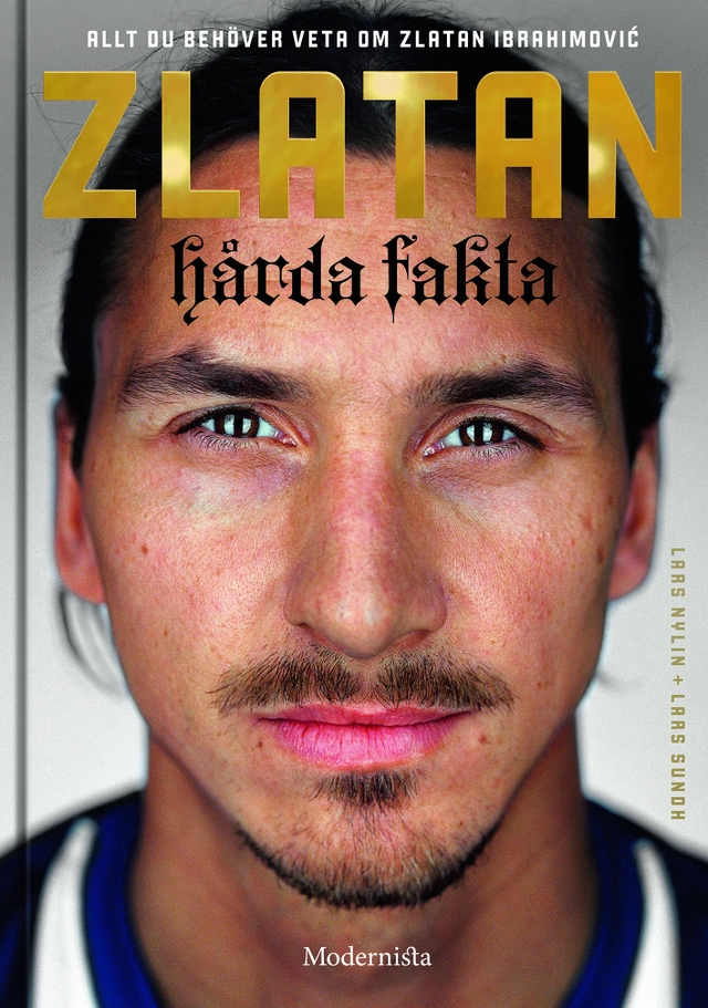Zlatan : hårda fakta; Lars Nylin, Lars Sundh; 2016