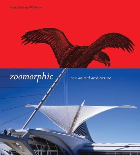 Zoomorphic : new animal architecture; Hugh Aldersey-Williams; 2003