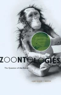 Zoontologies : the question of the animal; Cary Wolfe; 2003