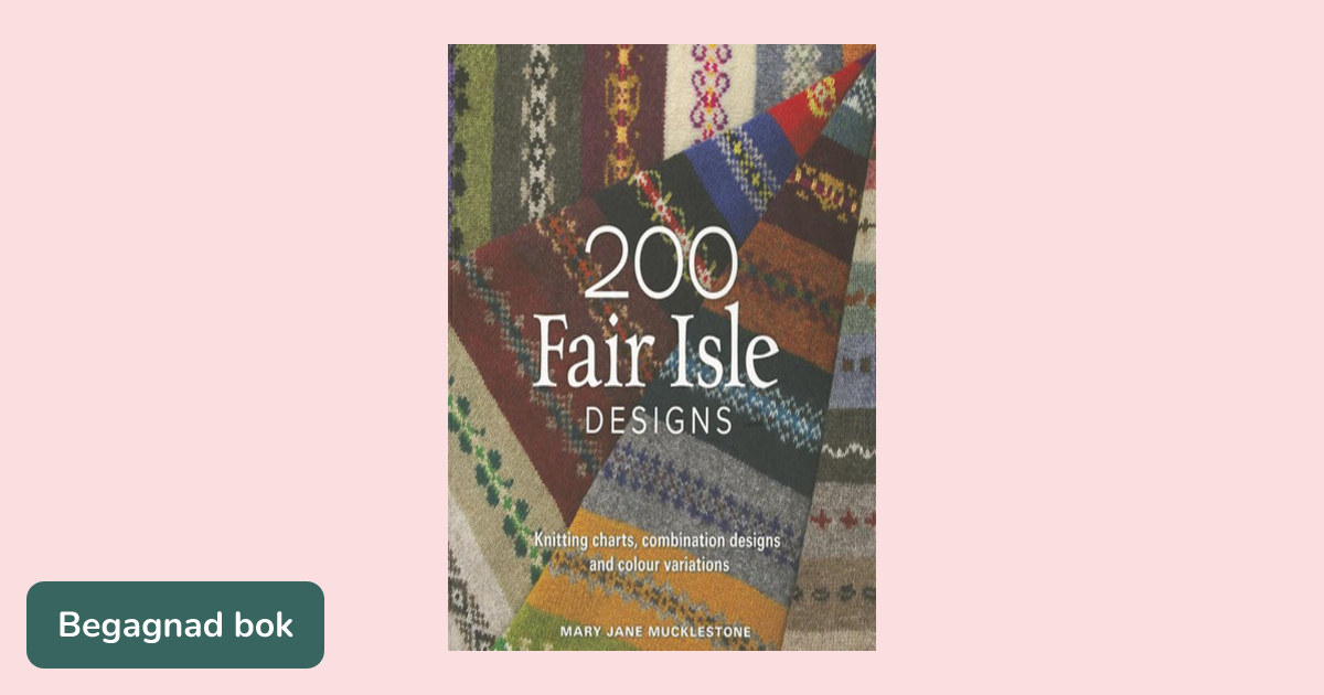 200 fair isle designs - knitting charts, combination designs, and ...