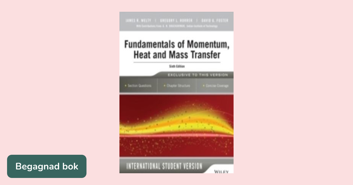 Fundamentals of Momentum, Heat and Mass Transfer, 6th