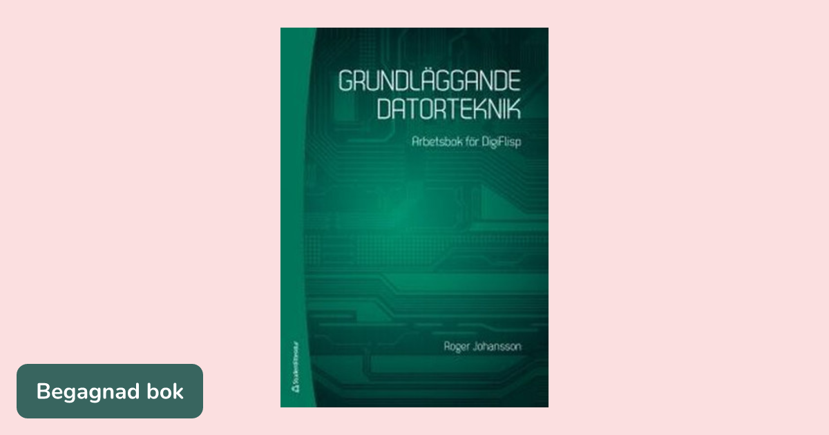 Grundläggande datorteknik : arbetsbok för DigiFlisp - Upplaga 2 ...