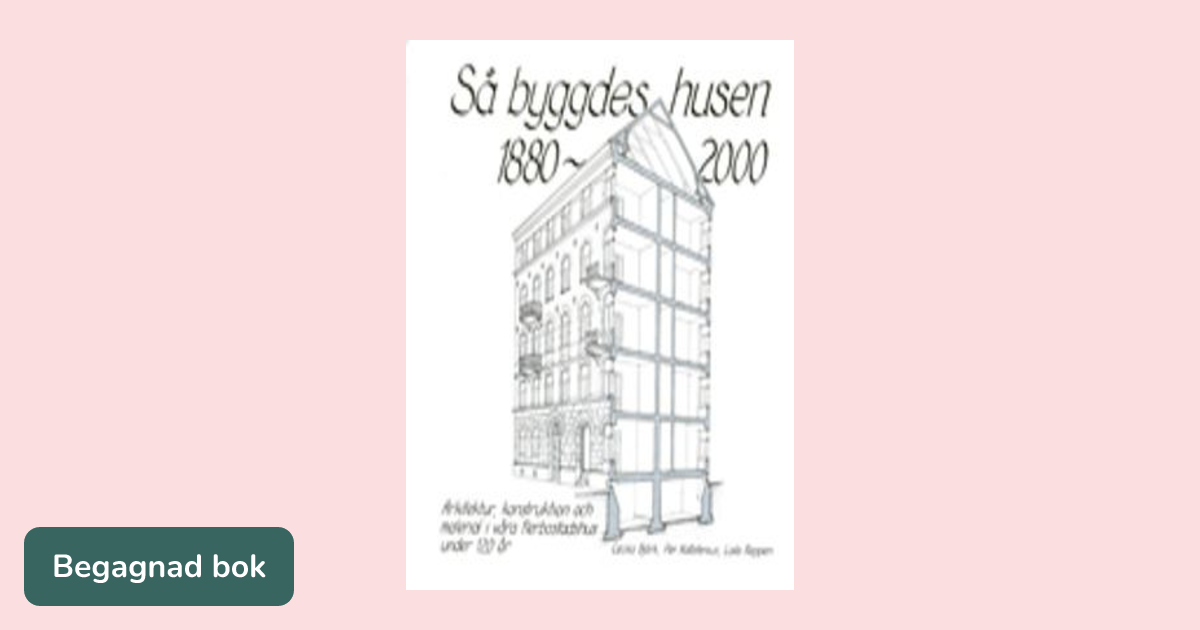 Så byggdes husen 1880-2000 : arkitektur, konstruktion och material