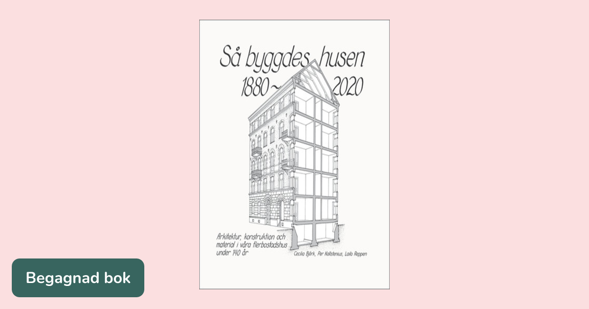Så byggdes husen 1880-2020 : arkitektur, konstruktion och material