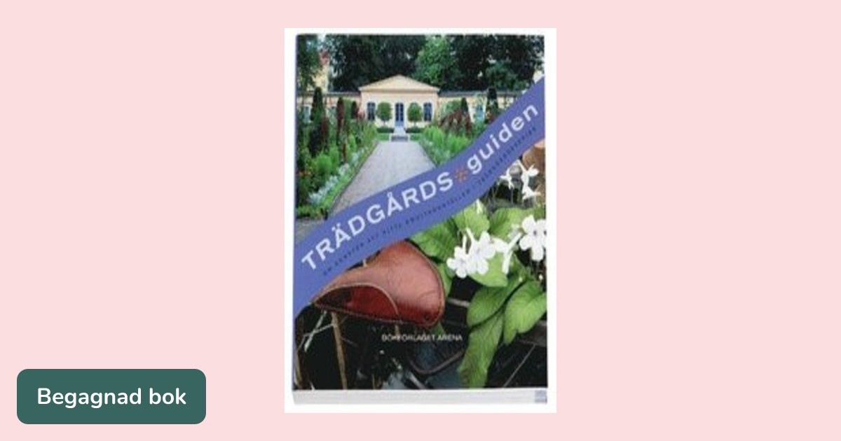 Trädgårdsguiden om konsten att hitta smultronställen i trädgårdssverige ...